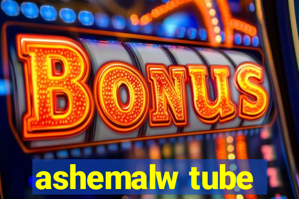 ashemalw tube